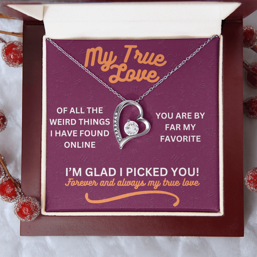 My true love - Of all the weird things - Forever Love Necklace