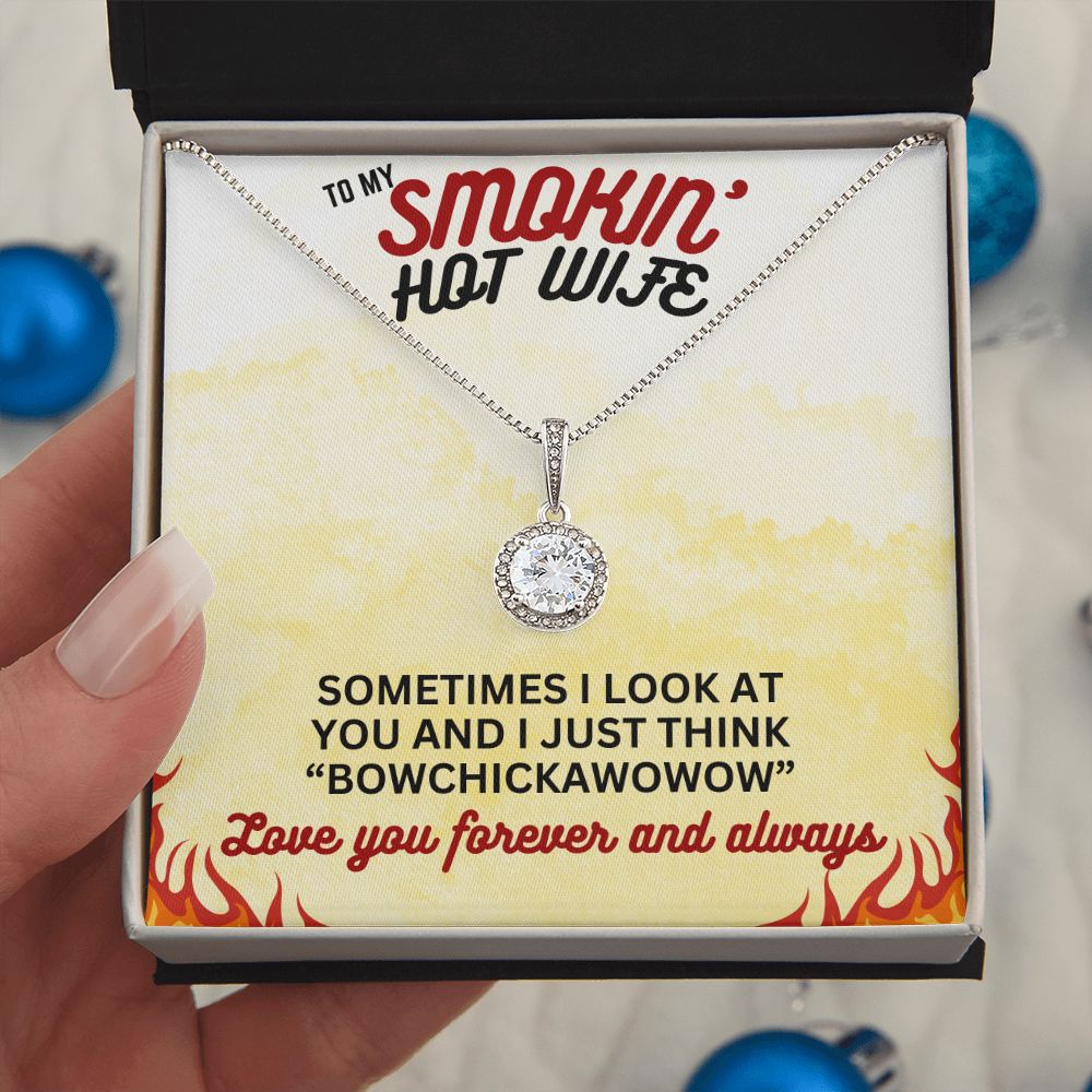 To Smokin' Hot Wife - Sometimes I look - Eternal Hope Necklace