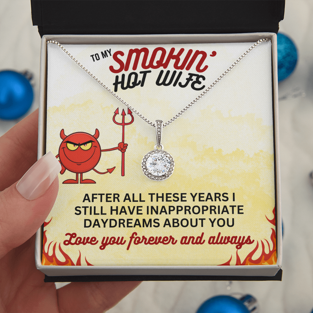 To Smokin' Hot Wife - After all these years - Eternal Hope Necklace