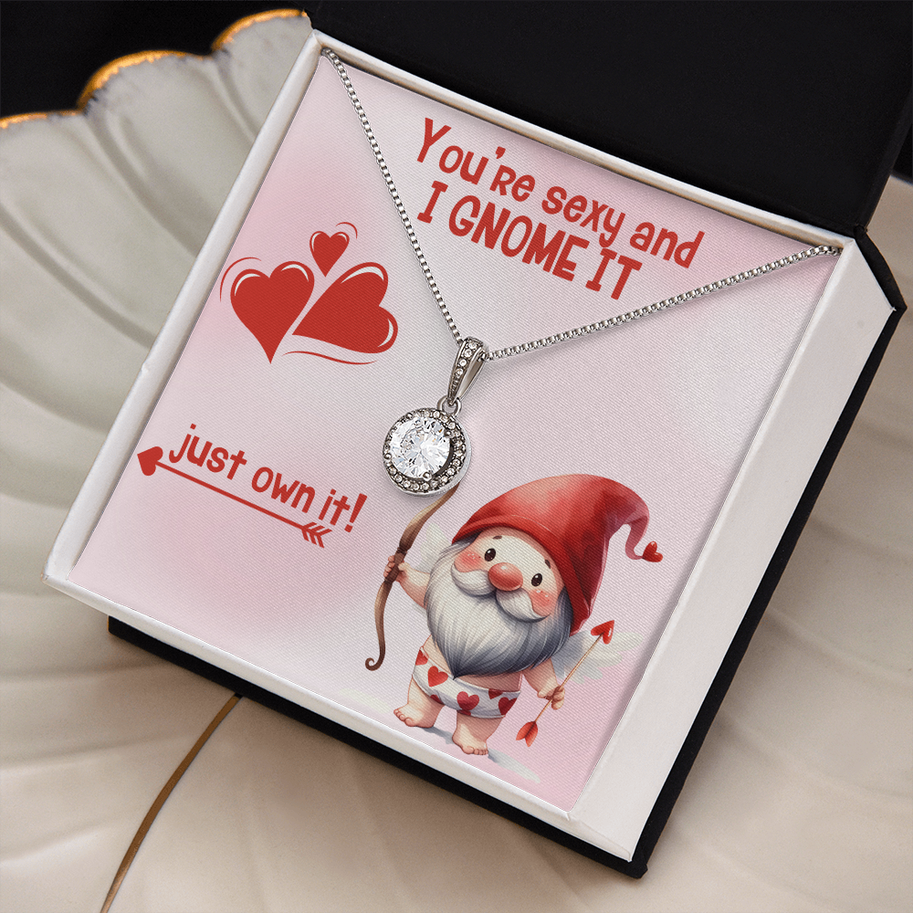 Sexy - You're sexy an I Gnome it - Eternal Hope Necklace