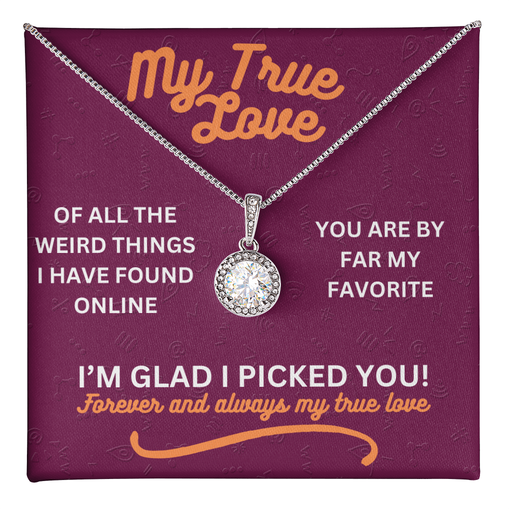 My true love - Of all the weird things - Eternal Hope Necklace