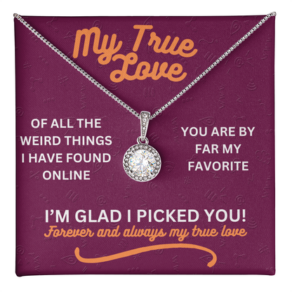 My true love - Of all the weird things - Eternal Hope Necklace