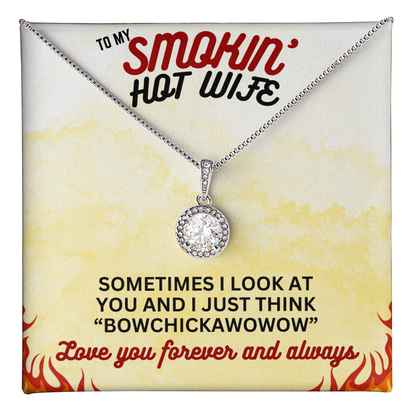 To Smokin' Hot Wife - Sometimes I look - Eternal Hope Necklace