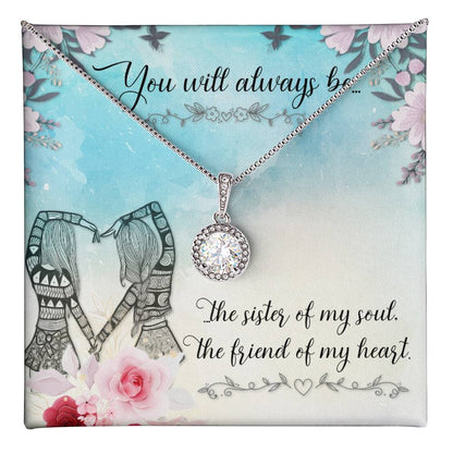 To Sister/Friend - You will always be - Eternal Hope Necklace