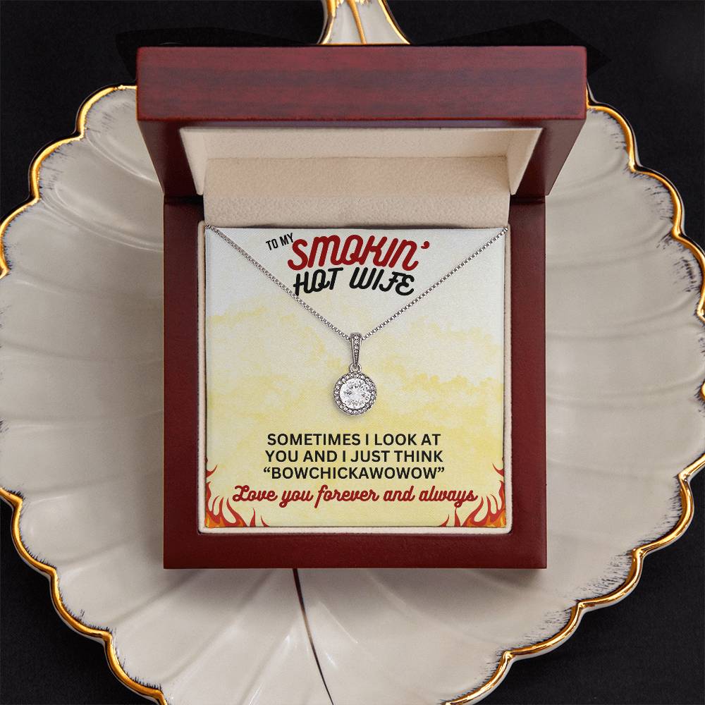 To Smokin' Hot Wife - Sometimes I look - Eternal Hope Necklace