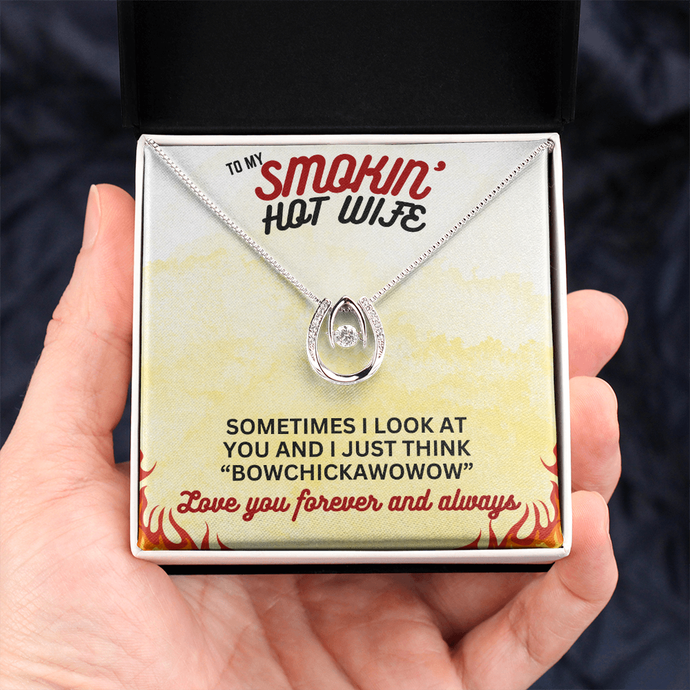 To Smokin' Hot Wife - Sometimes I look - Lucky In Love Necklace