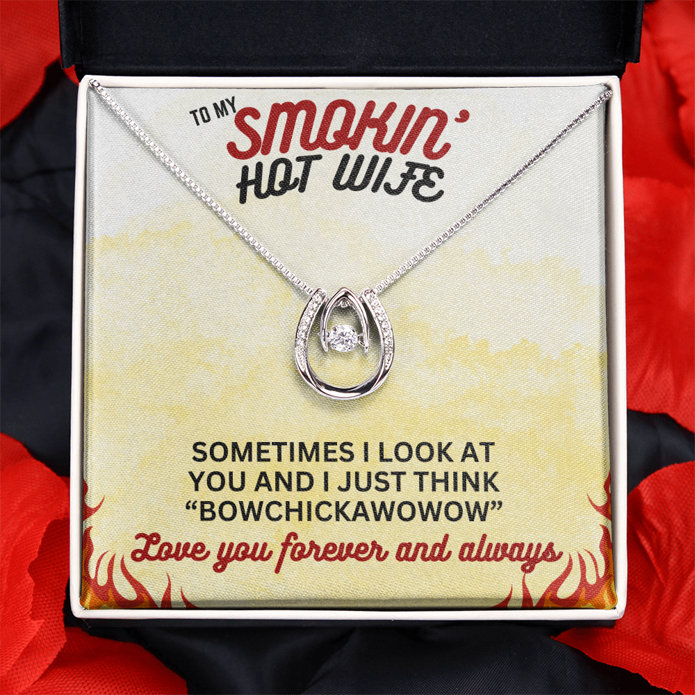 To Smokin' Hot Wife - Sometimes I look - Lucky In Love Necklace