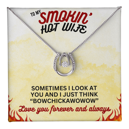 To Smokin' Hot Wife - Sometimes I look - Lucky In Love Necklace