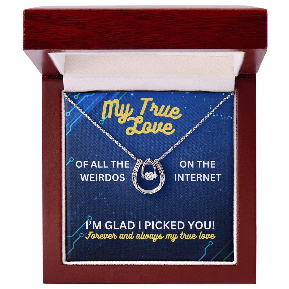 My true love - Of all the weirdos - Lucky In Love Necklace