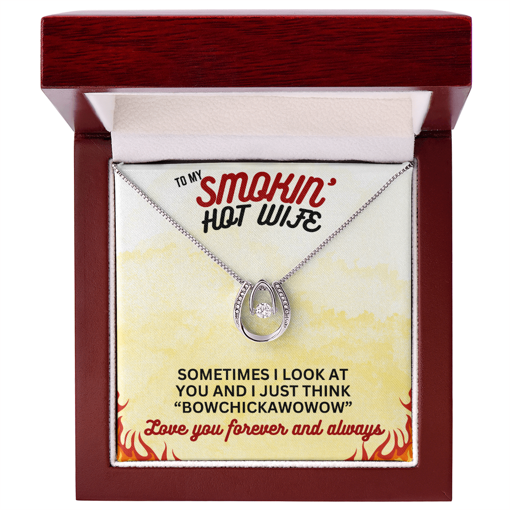 To Smokin' Hot Wife - Sometimes I look - Lucky In Love Necklace