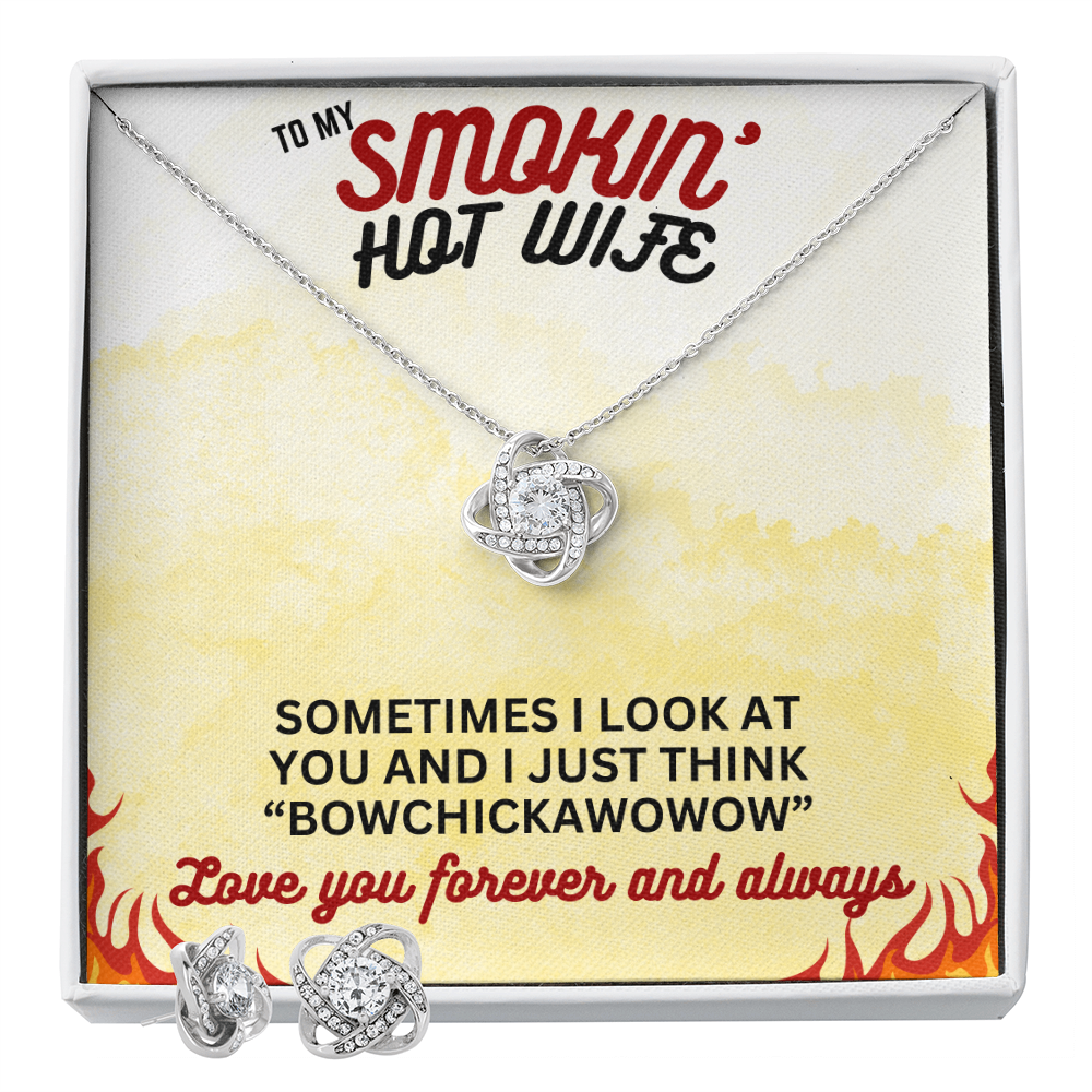 To Smokin' Hot Wife - Sometimes I look - Love Knot Necklace & Earring Set