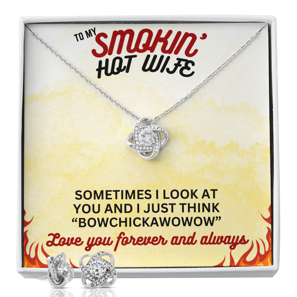 To Smokin' Hot Wife - Sometimes I look - Love Knot Necklace & Earring Set