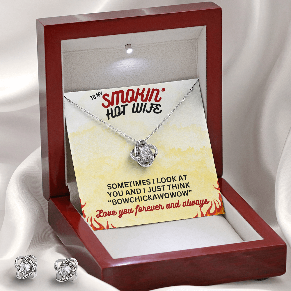 To Smokin' Hot Wife - Sometimes I look - Love Knot Necklace & Earring Set