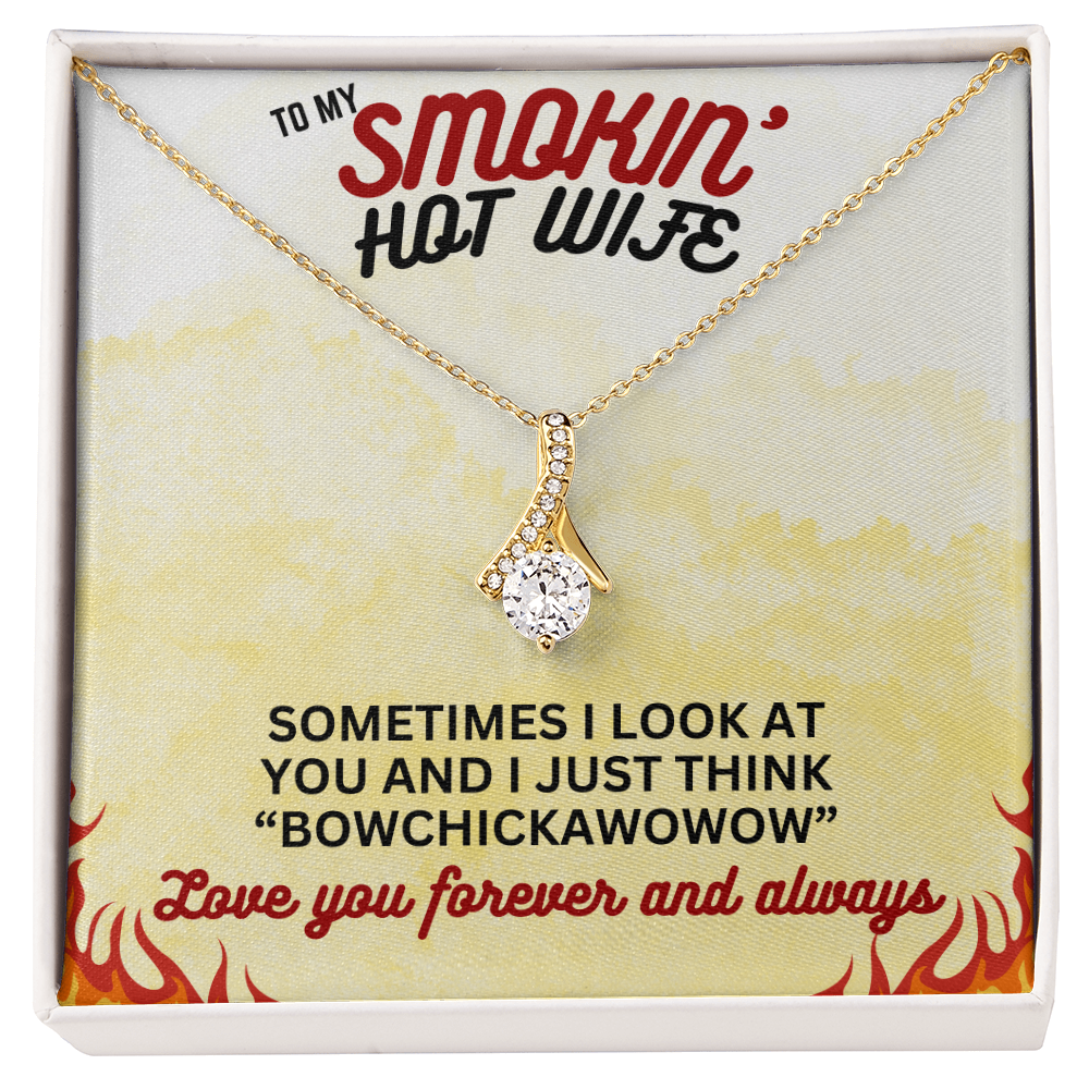 To Smokin' Hot Wife - Sometimes I look - Alluring Beauty Necklace