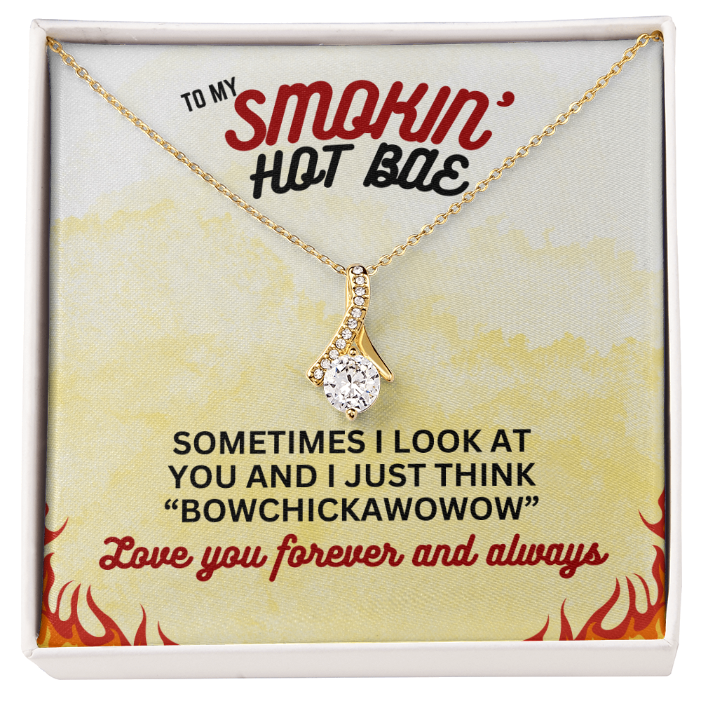 To Smokin' Hot BAE - Sometimes I look - Alluring Beauty Necklace