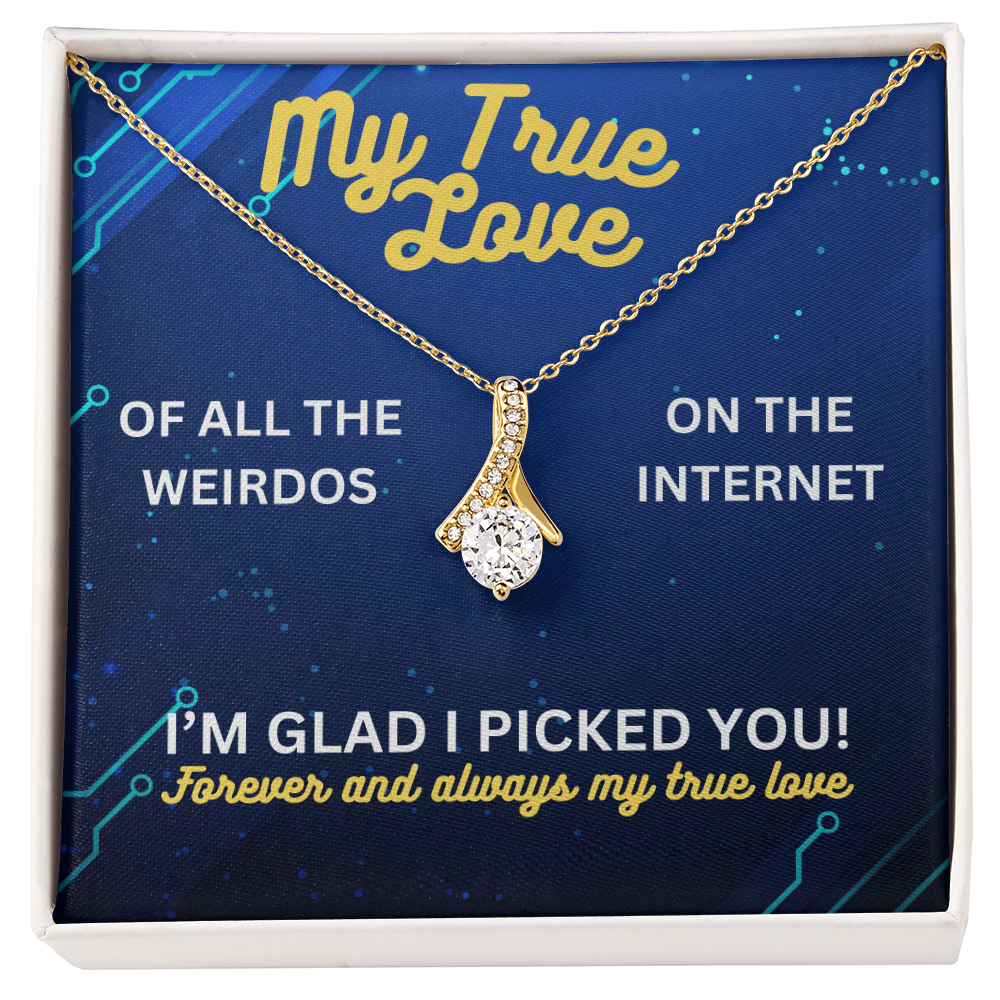 My true love - Of all the weirdos - Alluring Beauty Necklace