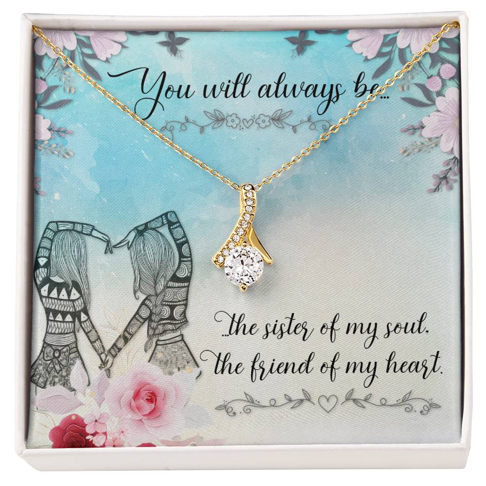 To Sister/Friend - You will always be - Alluring Beauty Necklace