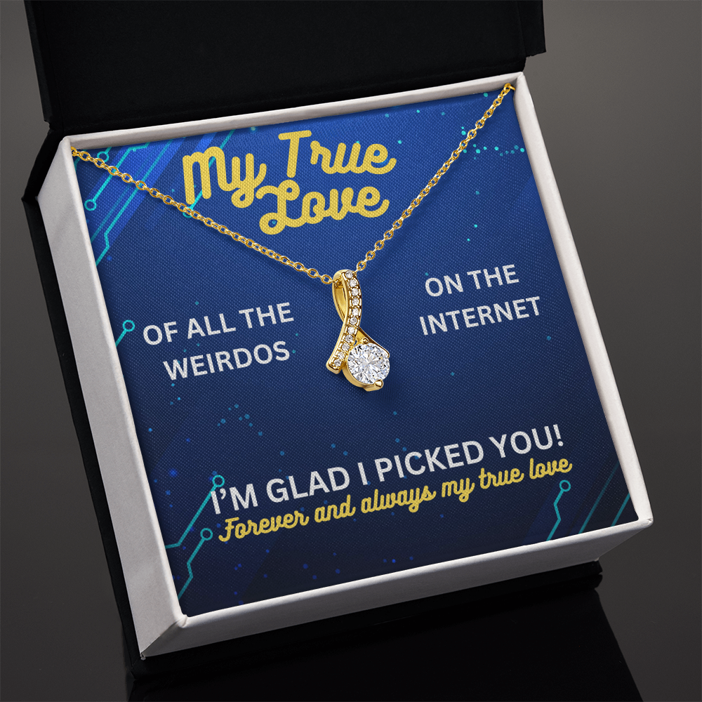 My true love - Of all the weirdos - Alluring Beauty Necklace