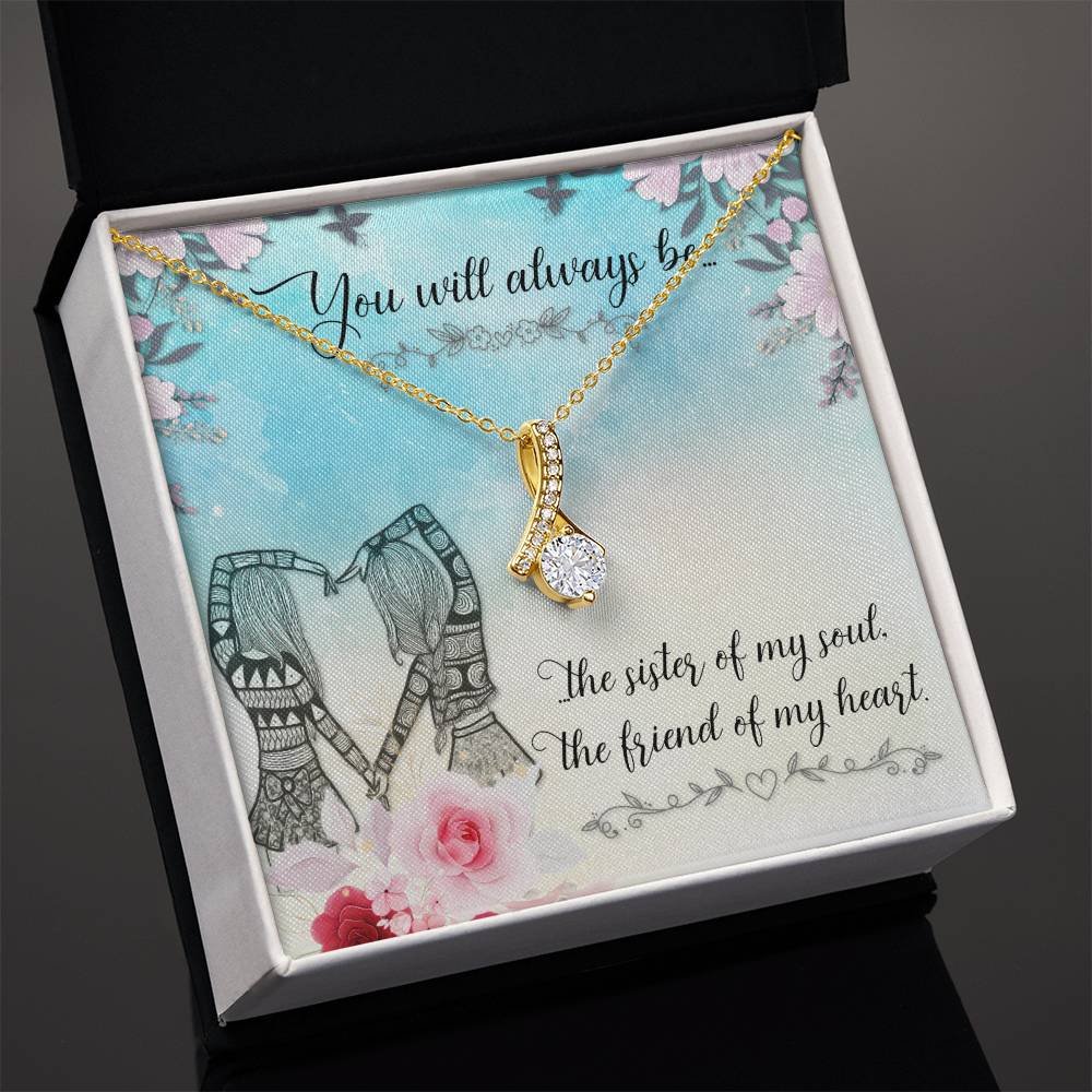 To Sister/Friend - You will always be - Alluring Beauty Necklace