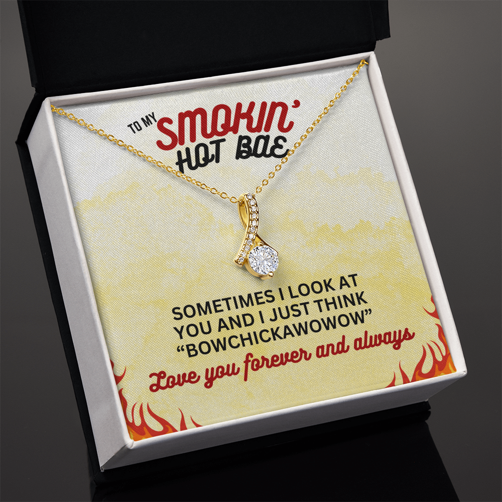 To Smokin' Hot BAE - Sometimes I look - Alluring Beauty Necklace