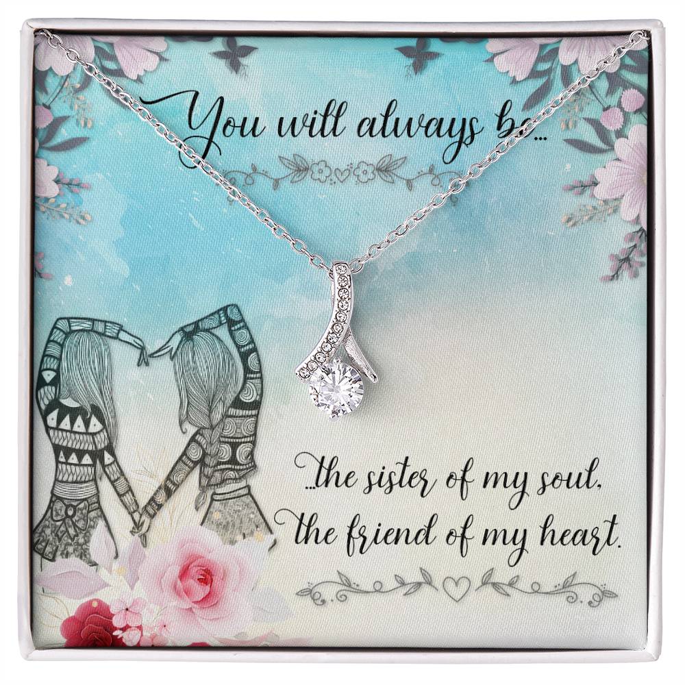 To Sister/Friend - You will always be - Alluring Beauty Necklace