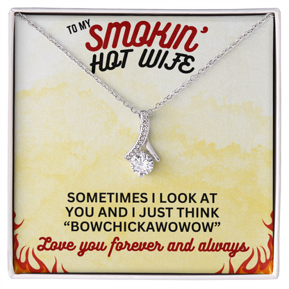 To Smokin' Hot Wife - Sometimes I look - Alluring Beauty Necklace