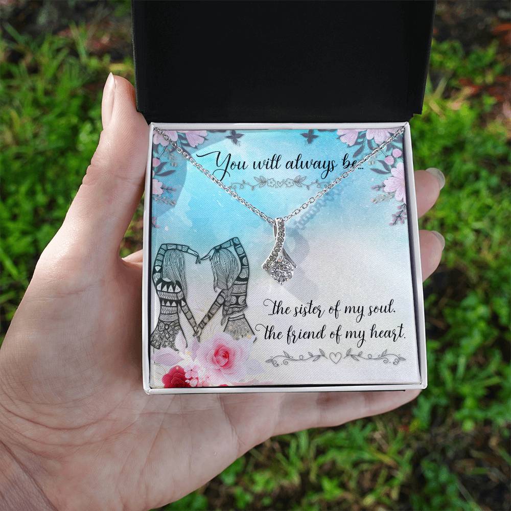 To Sister/Friend - You will always be - Alluring Beauty Necklace