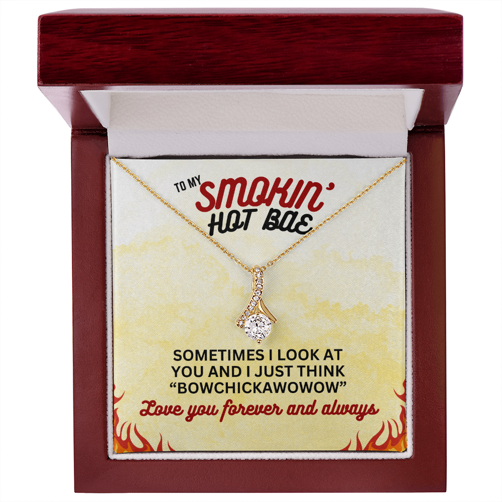 To Smokin' Hot BAE - Sometimes I look - Alluring Beauty Necklace