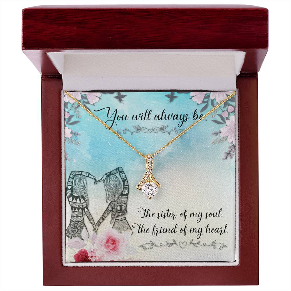 To Sister/Friend - You will always be - Alluring Beauty Necklace