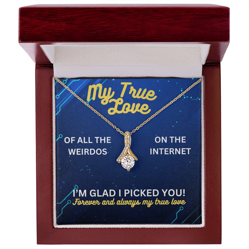 My true love - Of all the weirdos - Alluring Beauty Necklace