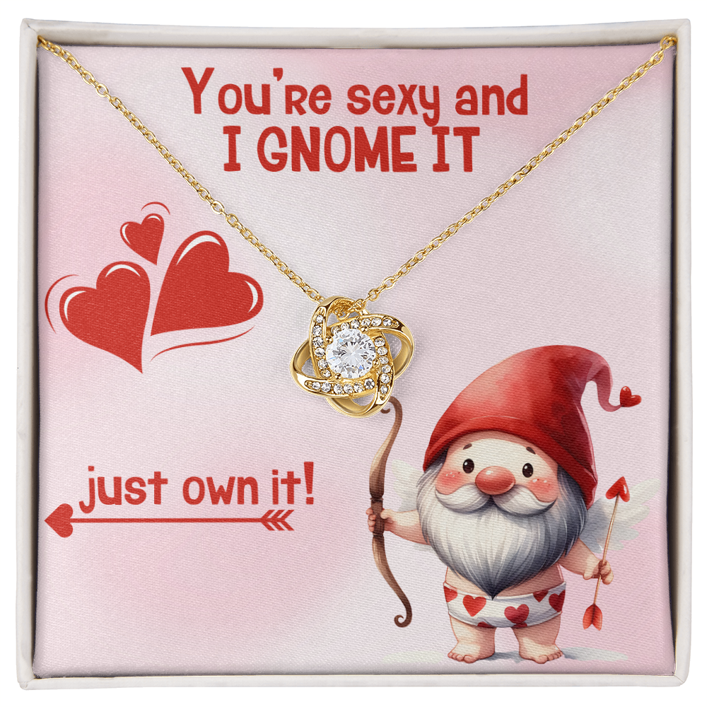 Sexy - You're sexy an I Gnome it - Love Knot Necklace