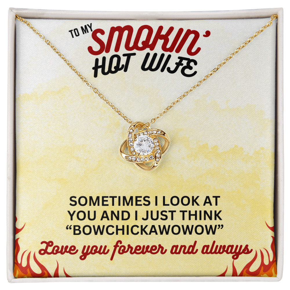 To Smokin' Hot Wife - Sometimes I look - Love Knot Necklace