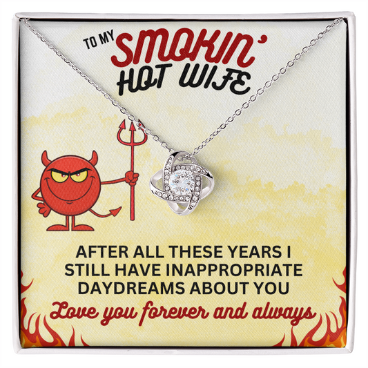 To Smokin' Hot Wife - After all these years - Love Knot Necklace