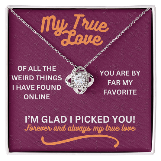 My true love - Of all the weird things - Love Knot Necklace