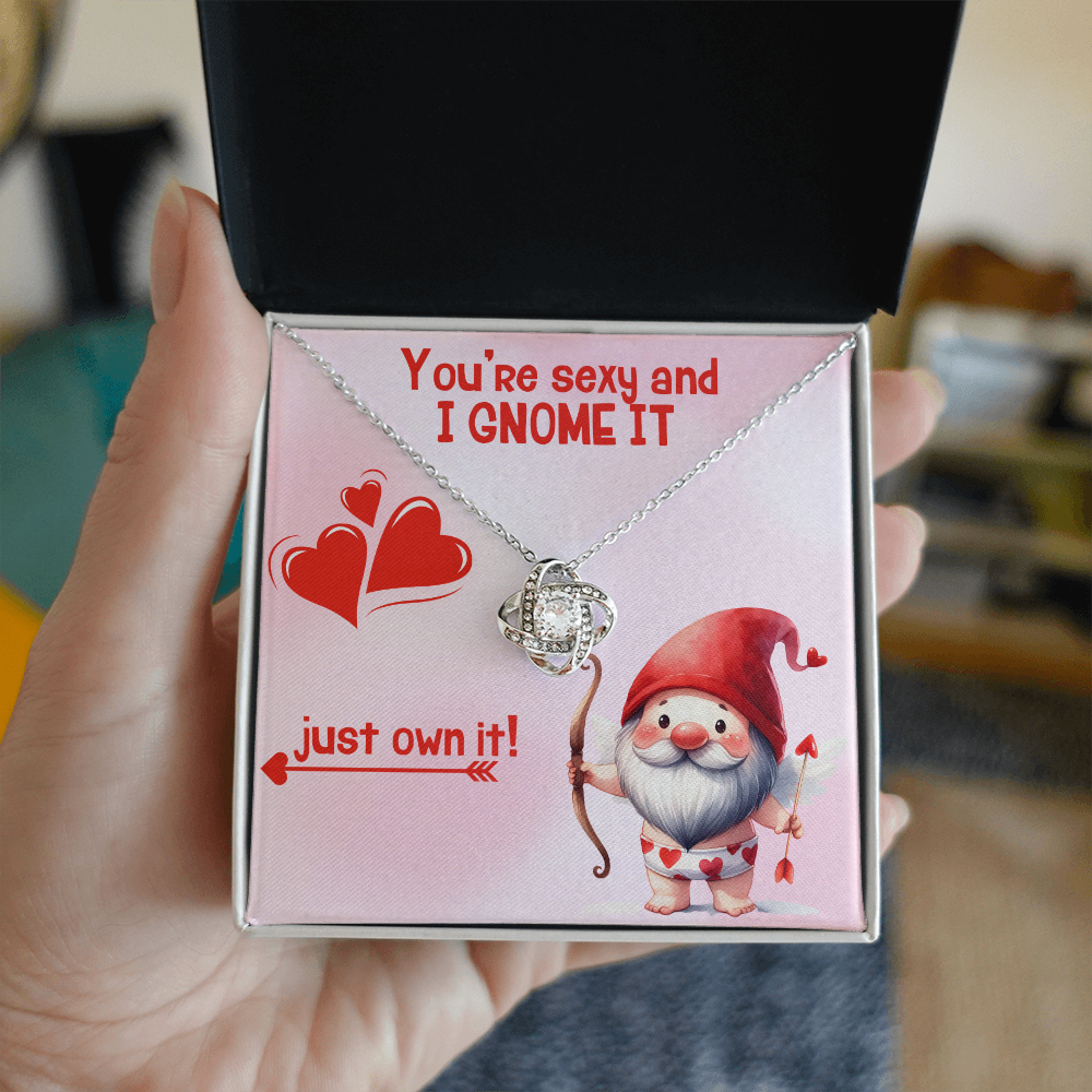 Sexy - You're sexy an I Gnome it - Love Knot Necklace