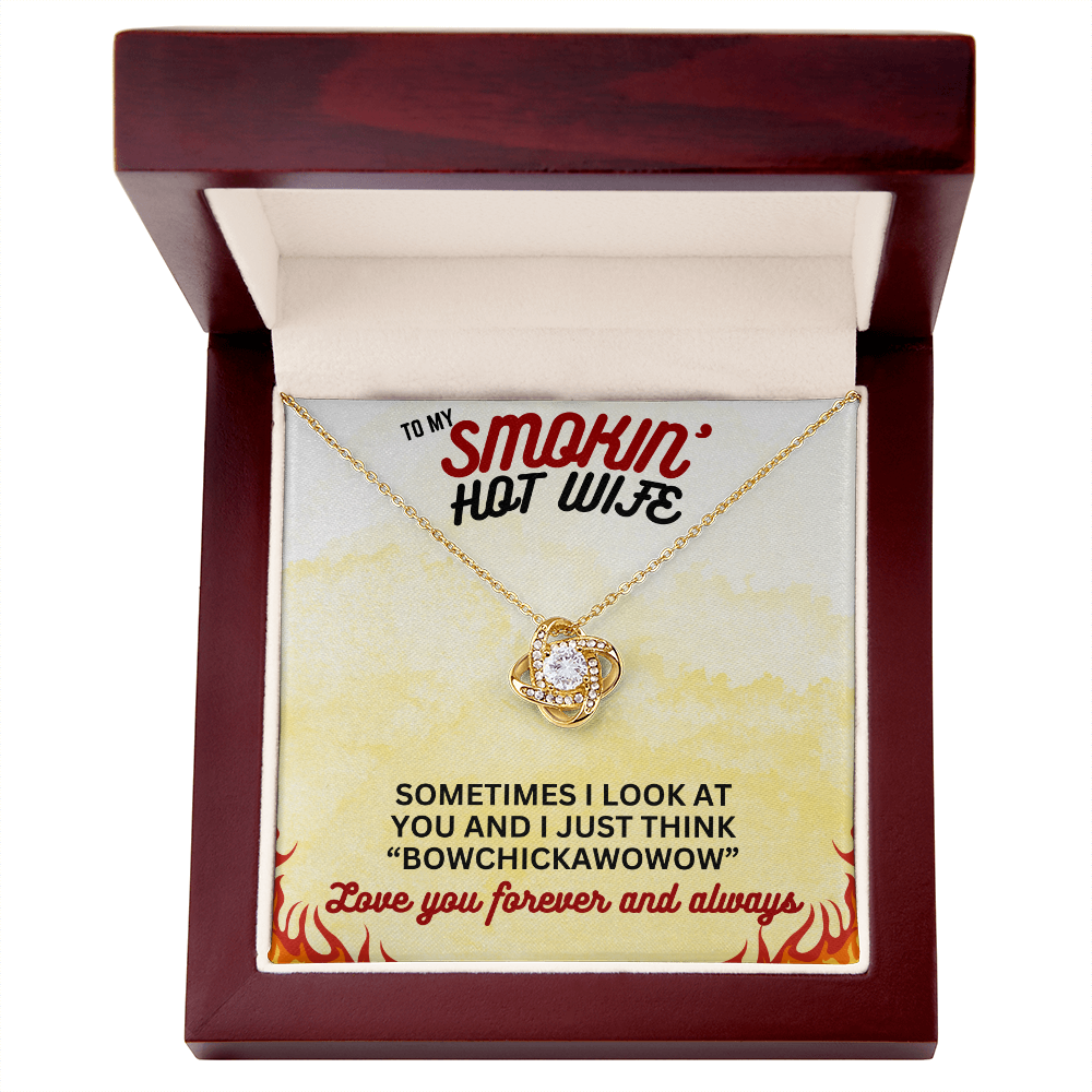 To Smokin' Hot Wife - Sometimes I look - Love Knot Necklace