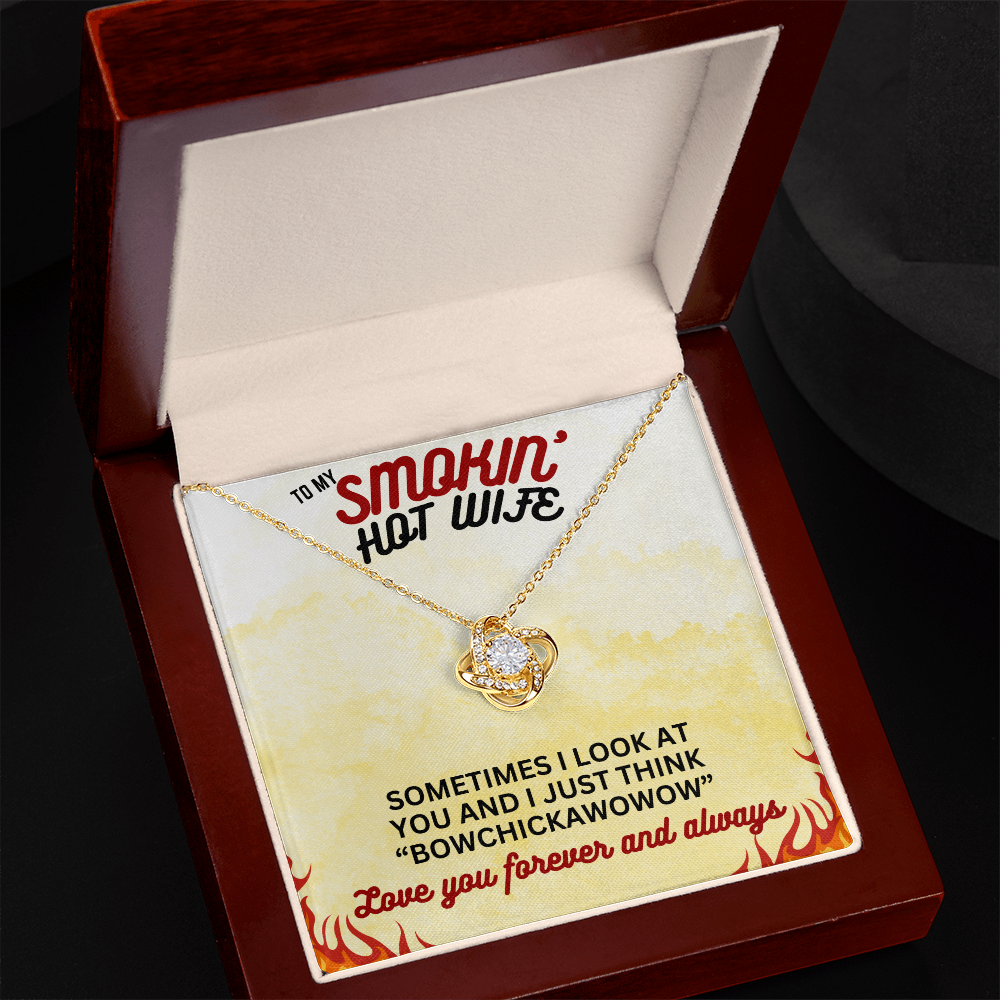 To Smokin' Hot Wife - Sometimes I look - Love Knot Necklace