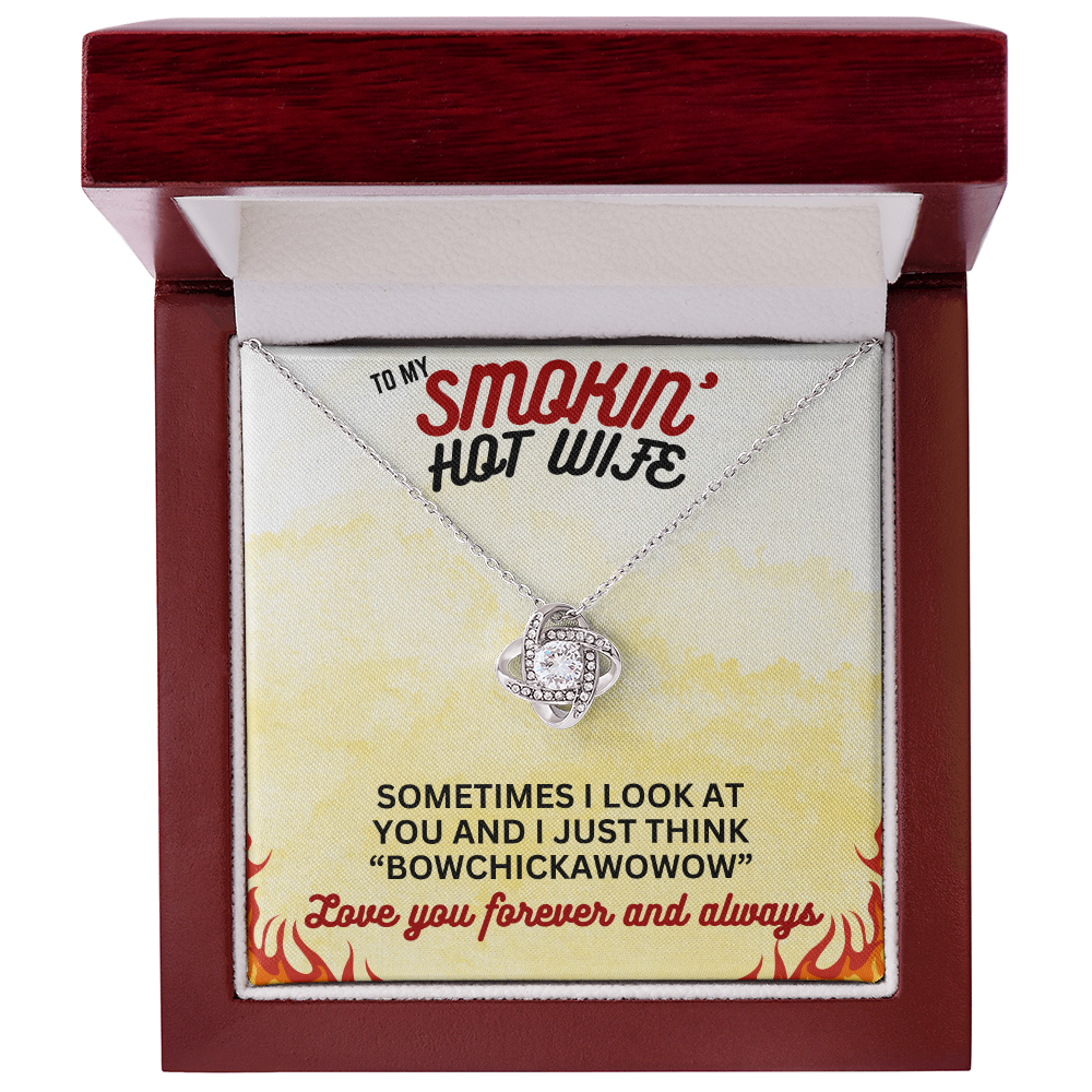 To Smokin' Hot Wife - Sometimes I look - Love Knot Necklace