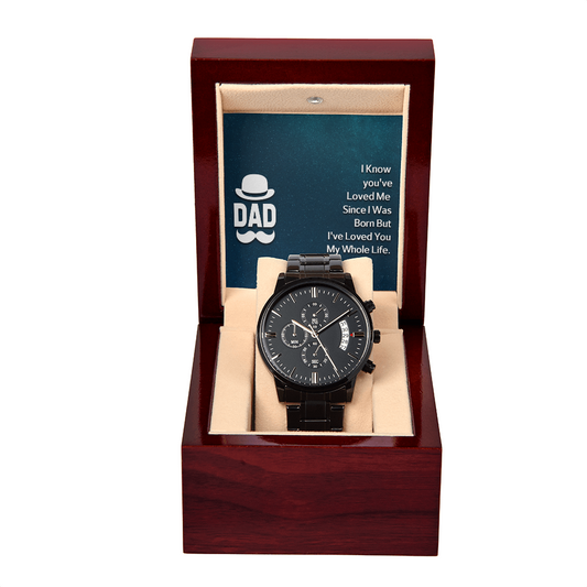 To Dad - Dad. I know you've loved - Black Chronograph Watch