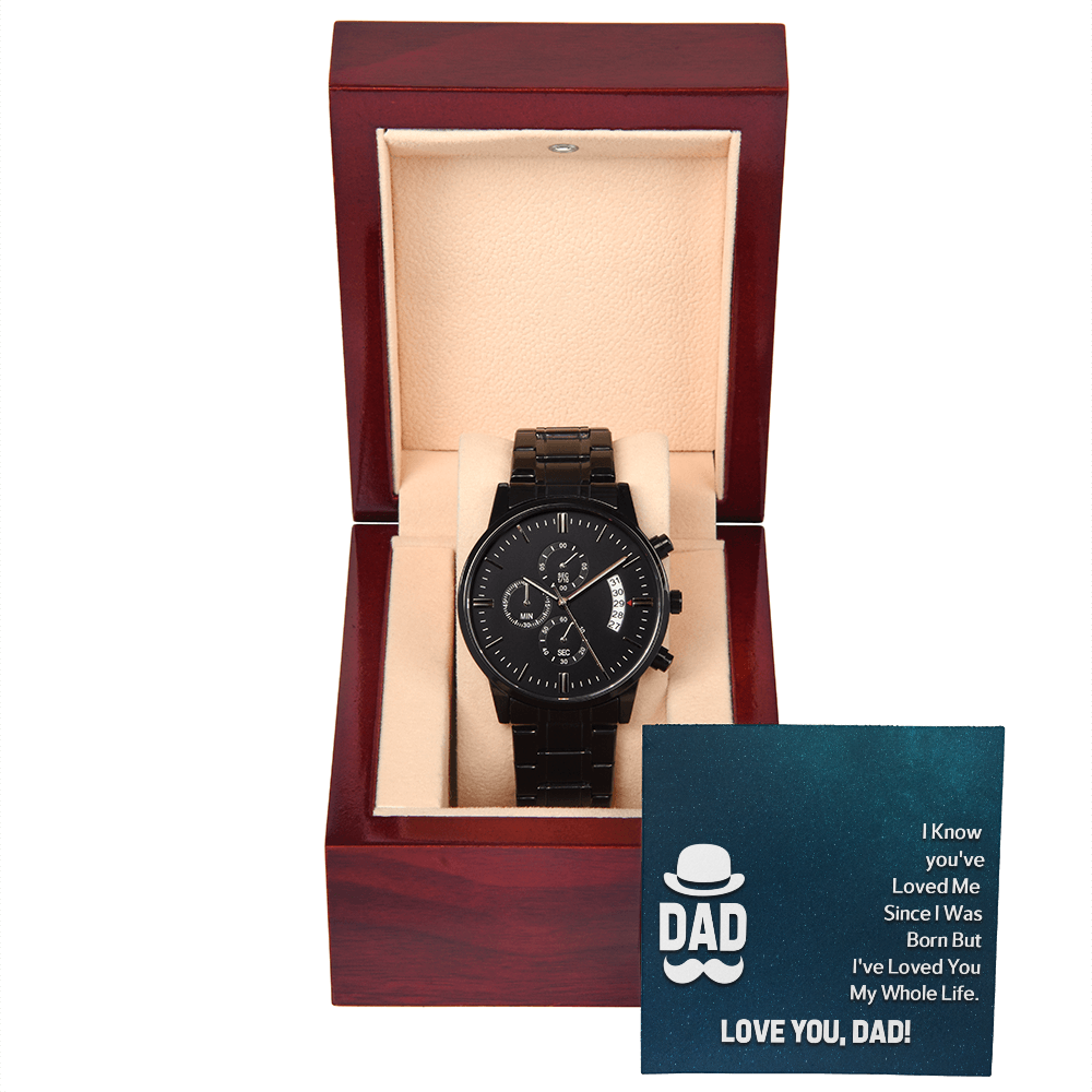 To Dad - Dad. I know you've loved - Black Chronograph Watch