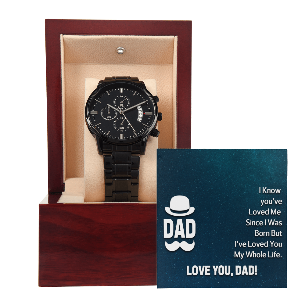 To Dad - Dad. I know you've loved - Black Chronograph Watch