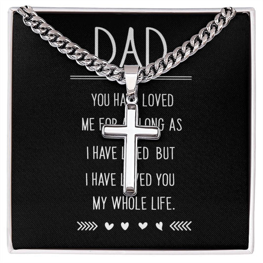 To Dad - Dad. You have loved. - Cuban Link Chain with Artisan Cross