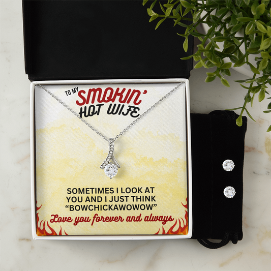 To Smokin' Hot Wife - Sometimes I look - Alluring Beauty Necklace & Earring Set