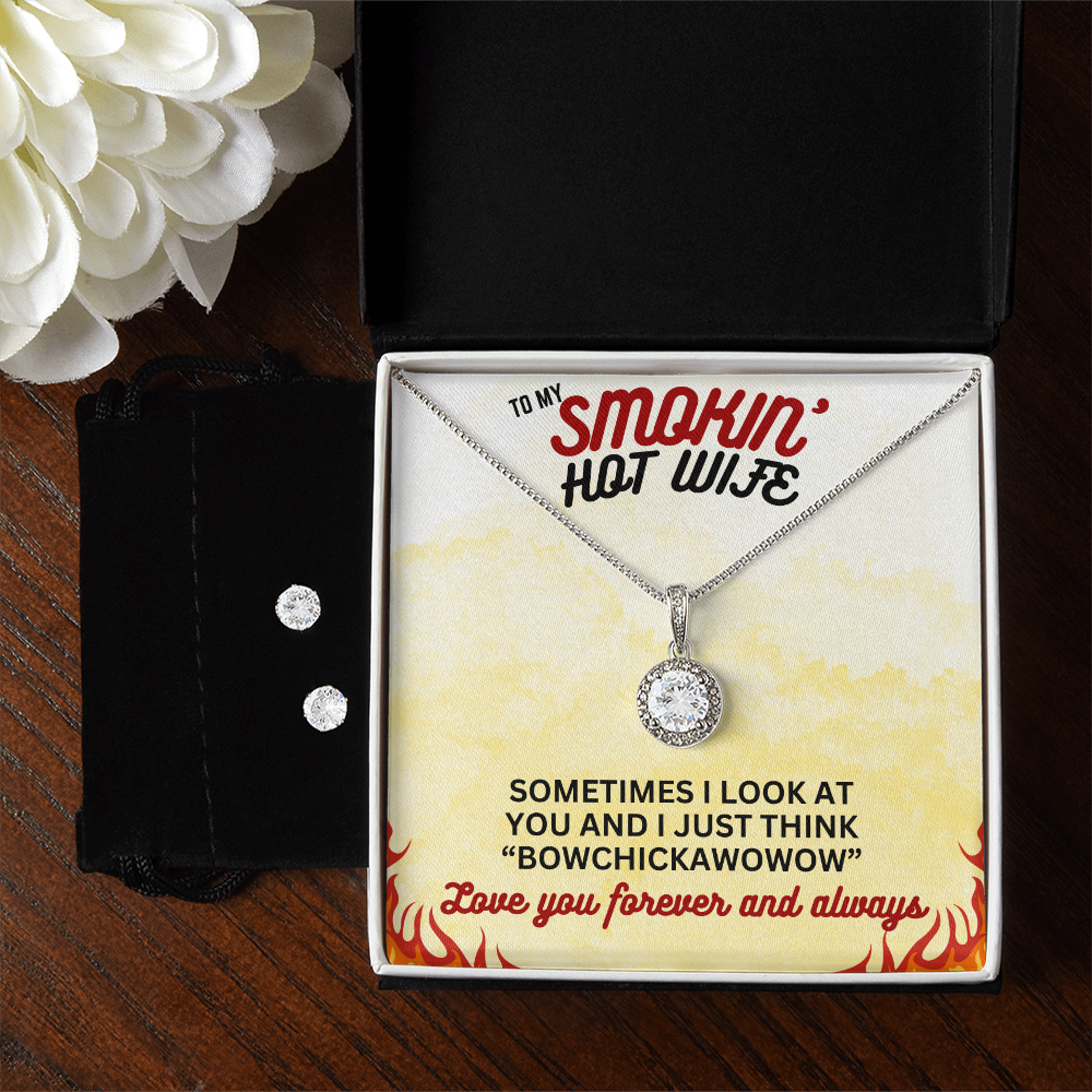 To Smokin' Hot Wife - Sometimes I look - Eternal Hope Necklace & Earring Set