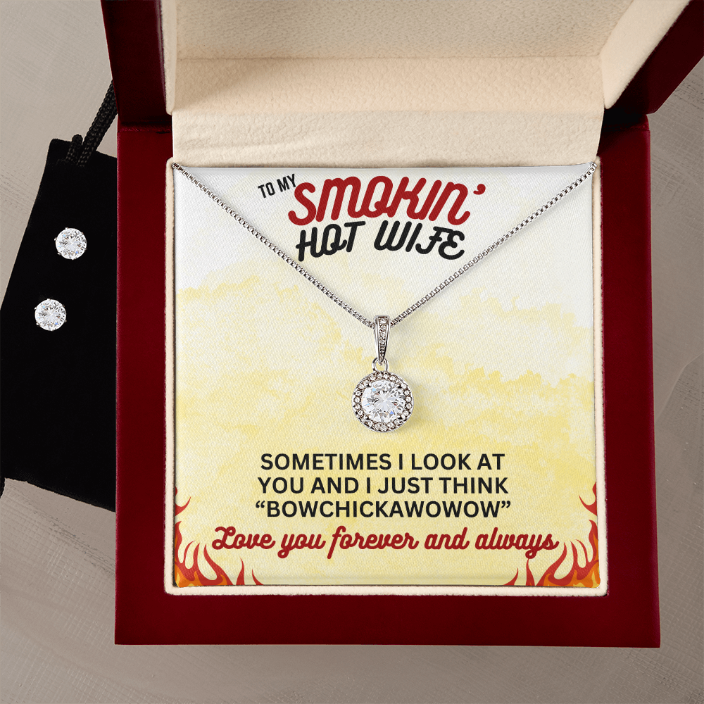 To Smokin' Hot Wife - Sometimes I look - Eternal Hope Necklace & Earring Set