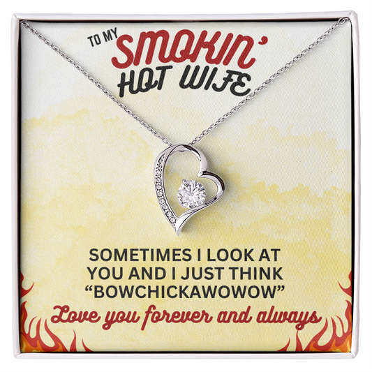 To Smokin' Hot Wife - Sometimes I look - Forever Love Necklace