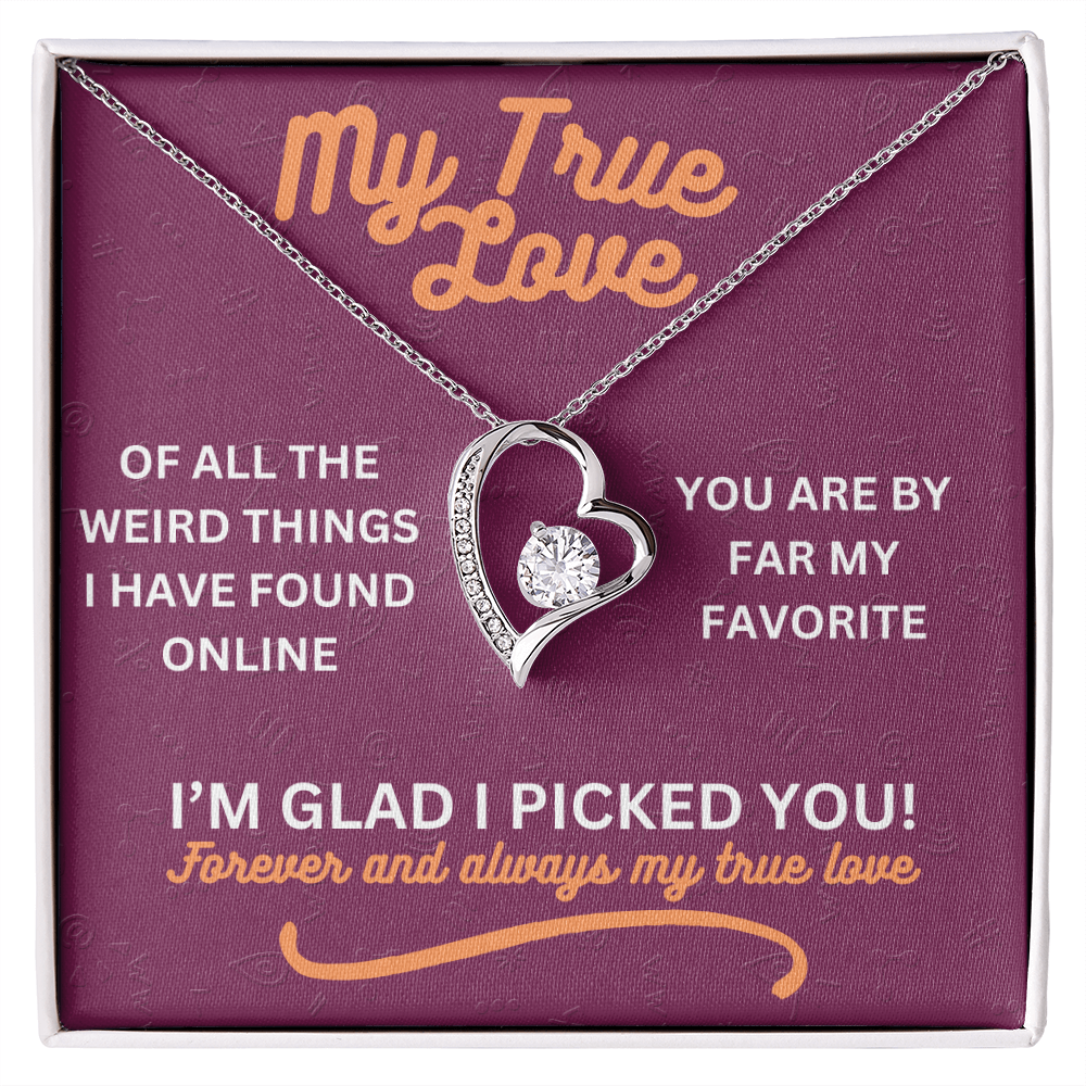 My true love - Of all the weird things - Forever Love Necklace