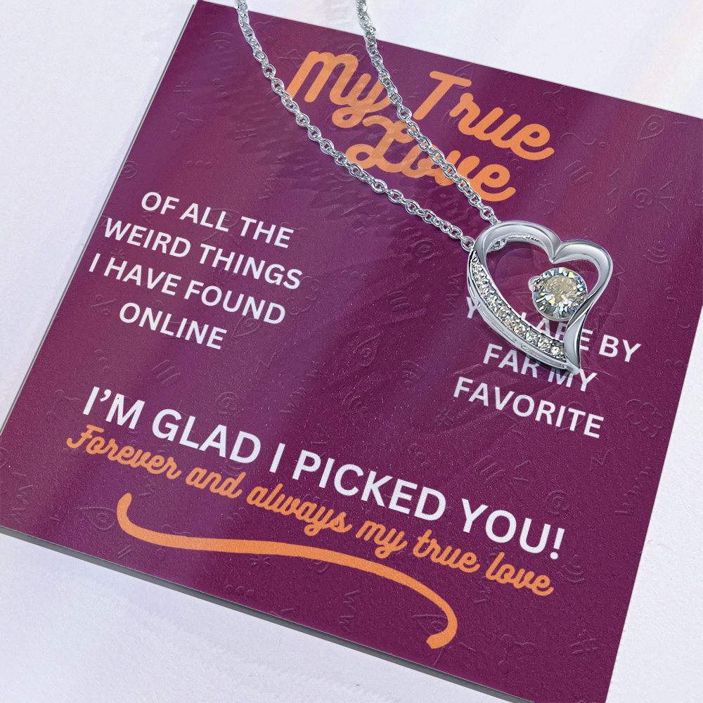 My true love - Of all the weird things - Forever Love Necklace