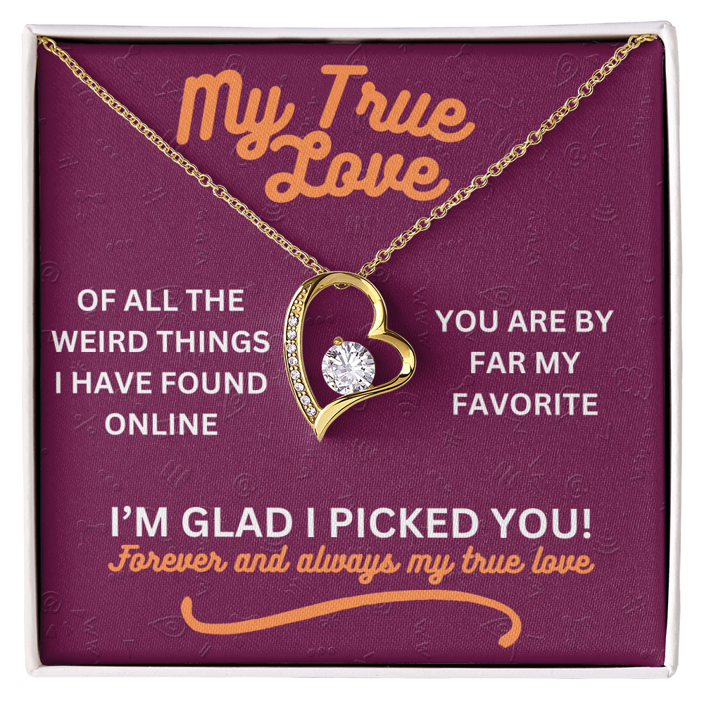 My true love - Of all the weird things - Forever Love Necklace