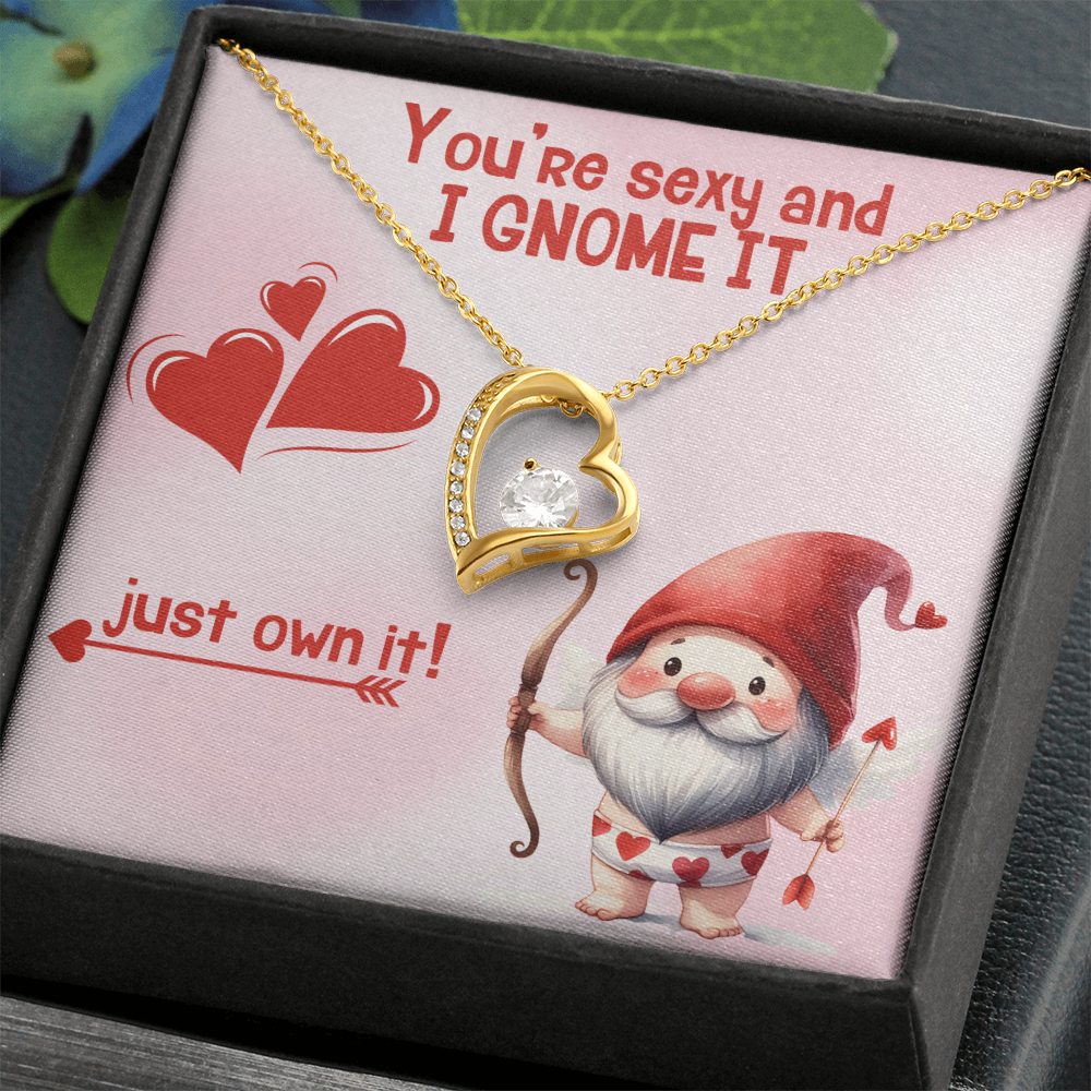 Sexy - You're sexy an I Gnome it - Forever Love Necklace